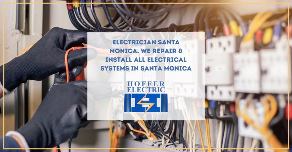 We Repair & Install All Electrical Systems in Santa Monica.