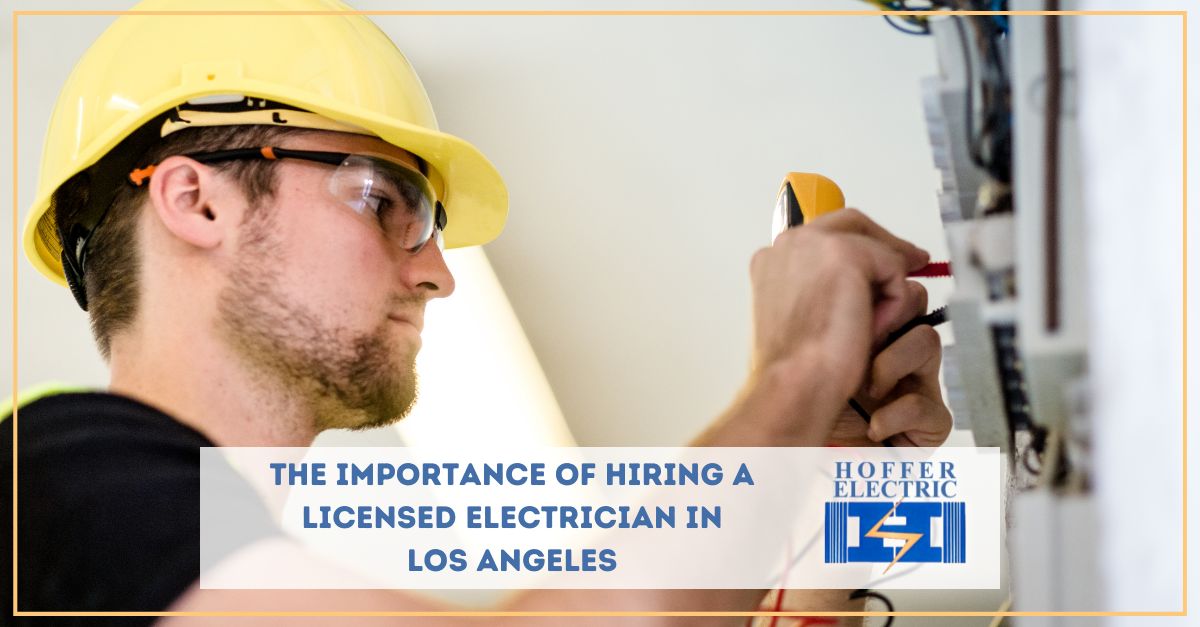 Electrician in Los Angeles Why Choose a Licensed Hoffer Electric